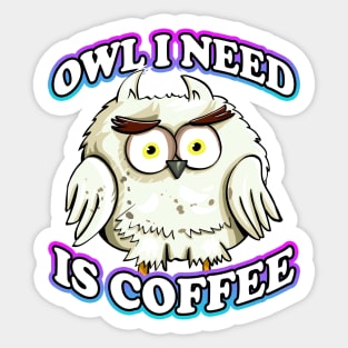 Owl I Need Is Coffee Pun Sticker